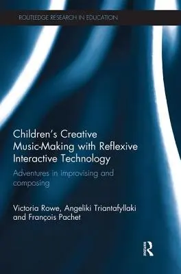 Detská tvorivá hudobná tvorba s reflexívnou interaktívnou technológiou: Dobrodružstvá pri improvizácii a komponovaní - Children's Creative Music-Making with Reflexive Interactive Technology: Adventures in Improvising and Composing