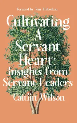 Pestovanie srdca služobníka: Srdce v službe: postrehy od služobných lídrov - Cultivating a Servant Heart: Insights from Servant Leaders