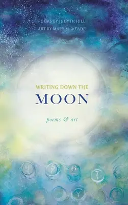 Writing Down the Moon: Básne a umenie - Writing Down the Moon: Poems & Art
