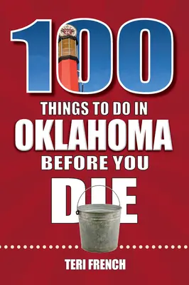 100 vecí, ktoré musíte urobiť v Oklahome, než zomriete - 100 Things to Do in Oklahoma Before You Die