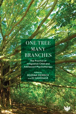 Jeden strom, veľa vetiev: Prax integratívnej psychoterapie detí a dospievajúcich - One Tree, Many Branches: The Practice of Integrative Child and Adolescent Psychotherapy