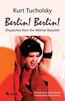 Berlín! Berlin!: Depeše z Výmarskej republiky - Berlin! Berlin!: Dispatches from the Weimar Republic