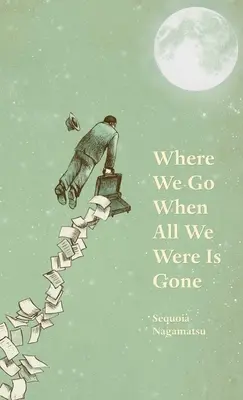 Kam ideme, keď všetko, čo sme boli, je preč - Where We Go When All We Were Is Gone