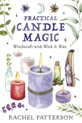 Praktická mágia sviečok: Čarodejníctvo s knôtom a voskom - Practical Candle Magic: Witchcraft with Wick & Wax