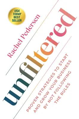 Nefiltrované: Osvedčené stratégie, ako začať a rozvíjať podnikanie tým, že sa nebudete riadiť pravidlami - Unfiltered: Proven Strategies to Start and Grow Your Business by Not Following the Rules