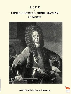 Život generálporučíka Hugha MacKaya zo Scoury - Life of Lieut. General Hugh MacKay of Scoury