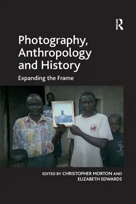 Fotografia, antropológia a história: Rozšírenie záberu - Photography, Anthropology and History: Expanding the Frame