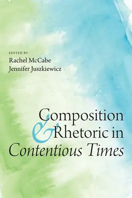 Kompozícia a rétorika v sporných časoch - Composition and Rhetoric in Contentious Times