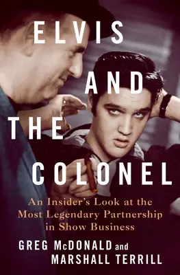 Elvis a plukovník: Elvis a plukovník: Pohľad zvnútra na najlegendárnejšie partnerstvo v šoubiznise - Elvis and the Colonel: An Insider's Look at the Most Legendary Partnership in Show Business