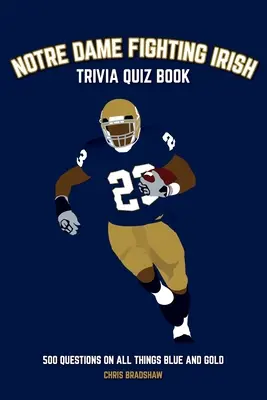 Notre Dame Fighting Irish Trivia Quiz Book: Knižka: 500 otázok o modrej a zlatej farbe - Notre Dame Fighting Irish Trivia Quiz Book: 500 Questions on all Things Blue and Gold