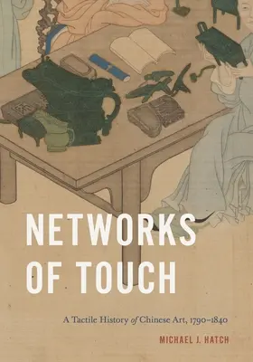 Siete dotyku: Hmatové dejiny čínskeho umenia, 1790 - 1840 - Networks of Touch: A Tactile History of Chinese Art, 1790-1840