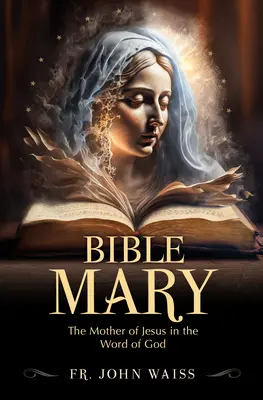 Biblia Mária: Ježišova matka v Božom slove - Bible Mary: The Mother of Jesus in the Word of God