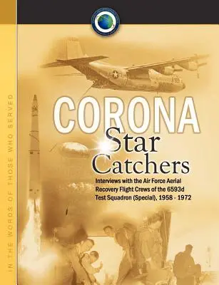 Korona lovcov hviezd: (špeciálna) letka 6593. skúšobnej letky vzdušných síl, 1958 - 1972 - Corona Star Catchers: The Air Force Aerial Recovery Aircrews of the 6593d Test Squadron (Special), 1958-1972