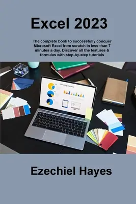 Excel 2023: Kompletná kniha na úspešné zvládnutie programu Microsoft Excel od základov za menej ako 7 minút denne. Objavte všetky - Excel 2023: The complete book to successfully conquer Microsoft Excel from scratch in less than 7 minutes a day. Discover all the