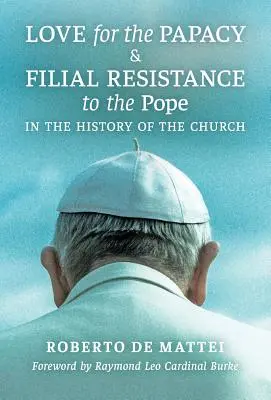 Láska k pápežstvu a synovský odpor voči pápežovi v dejinách Cirkvi - Love for the Papacy and Filial Resistance to the Pope in the History of the Church