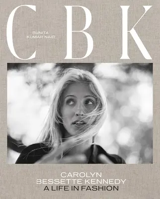 Cbk: Carolyn Bessette Kennedyová: Život v móde - Cbk: Carolyn Bessette Kennedy: A Life in Fashion