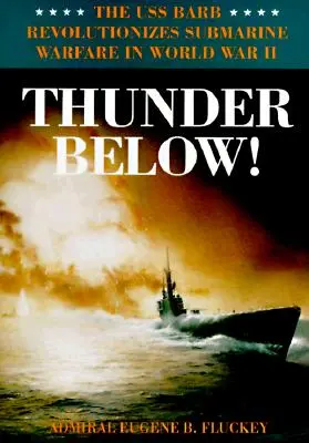 Hrom pod nami! USS *Barb* prináša revolúciu v ponorkovej vojne počas druhej svetovej vojny - Thunder Below!: The USS *Barb* Revolutionizes Submarine Warfare in World War II