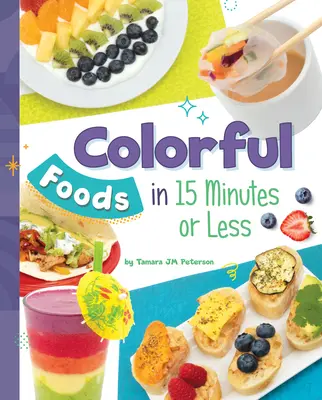 Farebné potraviny za 15 minút a menej - Colorful Foods in 15 Minutes or Less