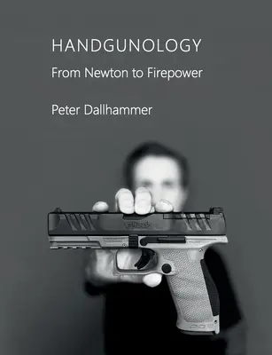 Ručné zbrane: Od Newtona k palebnej sile - Handgunology: From Newton to Firepower