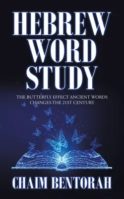 Štúdium hebrejského slova: Staroveké slová menia 21. storočie - Hebrew Word Study: The Butterfly Effect Ancient Words Changes the 21St Century