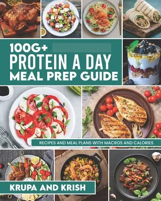 Sprievodca prípravou jedál s obsahom viac ako 100 g bielkovín na deň: Recepty a plány jedál s kalóriami a makrami - 100g+ Protein a Day Meal Prep Guide: Recipes and Meal Plans with Calories and Macros