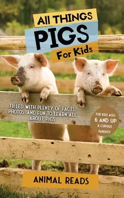 Všetko o prasatách pre deti: Vydajte sa na cestu k ošípaným: Plné faktov, fotografií a zábavy o ošípaných - All Things Pigs For Kids: Filled With Plenty of Facts, Photos, and Fun to Learn all About Pigs
