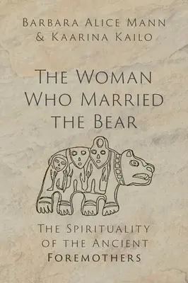 Žena, ktorá si vzala medveďa: Spiritualita starovekých praotcov - The Woman Who Married the Bear: The Spirituality of the Ancient Foremothers