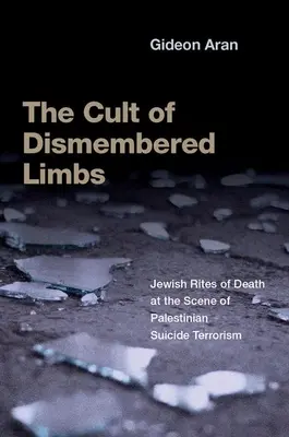 Kult rozštiepených končatín: Židovské obrady smrti na mieste palestínskeho samovražedného terorizmu - The Cult of Dismembered Limbs: Jewish Rites of Death at the Scene of Palestinian Suicide Terrorism