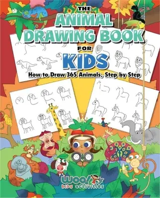 Kniha kreslenia zvierat pre deti: Ako nakresliť 365 zvierat krok za krokom (Umenie pre deti) - The Animal Drawing Book for Kids: How to Draw 365 Animals Step by Step (Art for Kids)