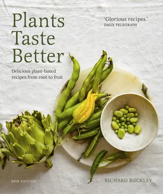 Rastliny chutia lepšie: Chutné recepty na rastlinnej báze od koreňa po ovocie - Plants Taste Better: Delicious Plant-Based Recipes from Root to Fruit