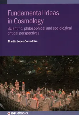 Základné myšlienky v kozmológii: Vedecké, filozofické a sociologické kritické perspektívy - Fundamental Ideas in Cosmology: Scientific, Philosophical and Sociological Critical Perspectives