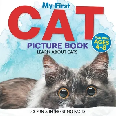 Moja prvá obrázková kniha o mačkách: Pre deti od 4 do 8 rokov: 33 zábavných a zaujímavých faktov o mačkách - My First Cat Picture Book: Learn About Cats For Kids Ages 4-8 33 Fun & Interesting Facts
