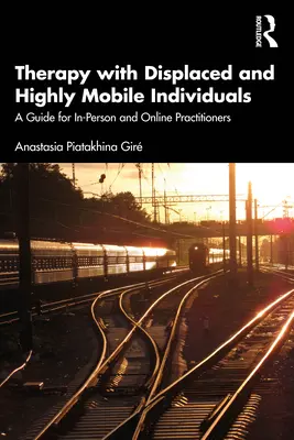 Terapia s vysídlenými a vysoko mobilnými jedincami: Príručka pre osobných a online lekárov - Therapy with Displaced and Highly Mobile Individuals: A Guide for In-Person and Online Practitioners