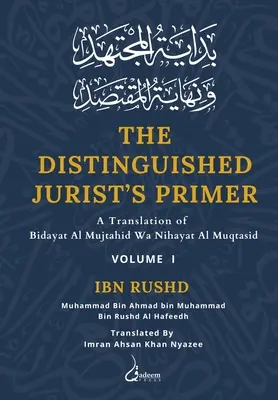 The Distinguished Jurist's Primer - Vol 1: A Translation of Bidayat Al Mujtahid wa Nihayat Al Muqtasid (Základy významného právnika - 1. diel: Preklad knihy Bidayat Al Mujtahid wa Nihayat Al Muqtasid) - The Distinguished Jurist's Primer - Vol 1: A Translation of Bidayat Al Mujtahid Wa Nihayat Al Muqtasid