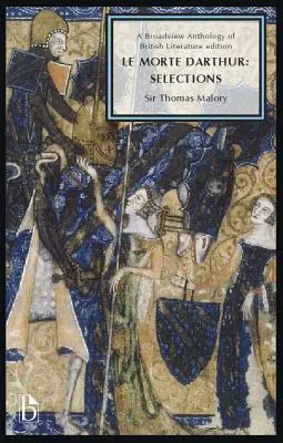 Le Morte Darthur: (výber): A Broadview Anthology of British Literature Edition - Le Morte Darthur: Selections: A Broadview Anthology of British Literature Edition