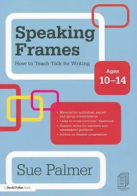 Rámčeky na hovorenie: Ako naučiť hovoriť pre písanie: Vek: 10-14 rokov - Speaking Frames: How to Teach Talk for Writing: Ages 10-14