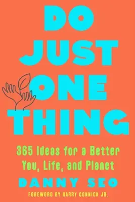 Urobte len jednu vec: 365 nápadov pre lepší život, seba a planétu - Do Just One Thing: 365 Ideas for a Better You, Life, and Planet