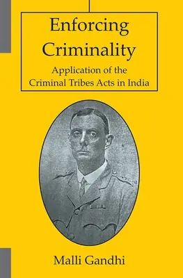 Vymáhanie trestnosti - uplatňovanie zákonov o trestných kmeňoch v Indii - Enforcing Criminality - Application of the Criminal Tribes Acts in India