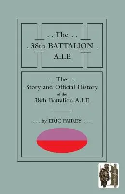 História a oficiálne dejiny 38. práporu A.I.F. - Story and Official History of the 38th Battalion A.I.F.