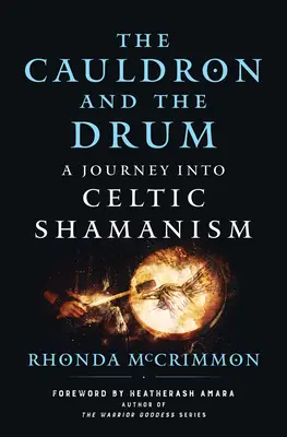 Kotol a bubon: Cesta do keltského šamanizmu - The Cauldron and the Drum: A Journey Into Celtic Shamanism