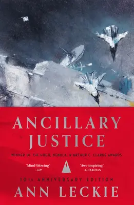 Pomocná spravodlivosť (10. výročné vydanie) - Ancillary Justice (10th Anniversary Edition)