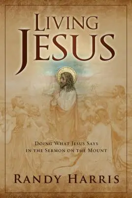 Živý Ježiš: Robiť to, čo Ježiš hovorí v Kázaní na vrchu - Living Jesus: Doing What Jesus Says in the Sermon on the Mount