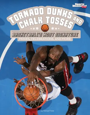 Tornádo Dunks and Chalk Tosses: Tornádo Dunks and Chalk Tosses: Basketbalové najcharakteristickejšie pohyby, oslavy a ďalšie - Tornado Dunks and Chalk Tosses: Basketball's Most Signature Moves, Celebrations, and More