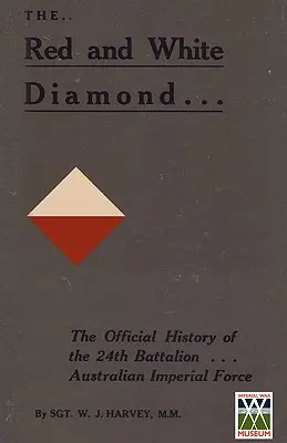 ČERVENÝ A BIELY DIAMONAutorizované dejiny dvadsiateho štvrtého práporu AIF - RED AND WHITE DIAMONDAuthorised History of the Twenty-fourth Battalion AIF