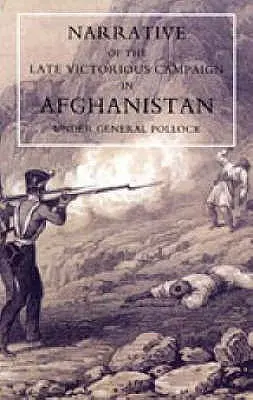 Rozprávanie o nedávnej víťaznej kampani v Afganistane pod vedením generála Pollocka - Narrative of the Late Victorious Campaign in Afghanistan, Under General Pollock