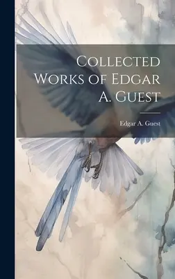 Zborník Edgara A. Guesta - Collected Works of Edgar A. Guest