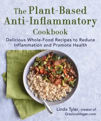 Rastlinná protizápalová kuchárka: Kuchyňa: chutné recepty z celých potravín na zníženie zápalov a podporu zdravia - The Plant-Based Anti-Inflammatory Cookbook: Delicious Whole-Food Recipes to Reduce Inflammation and Promote Health