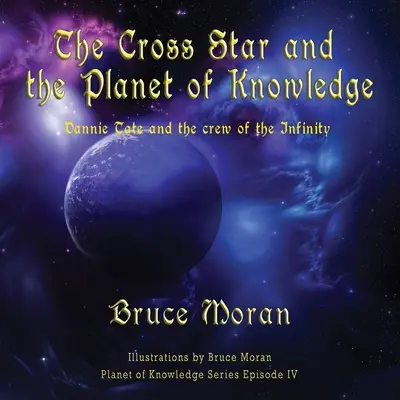 Krížová hviezda a planéta poznania: Dannie Tate a posádka lode Infinity - The Cross Star and the Planet of Knowledge: Dannie Tate and the crew of the Infinity