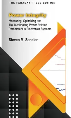 Integrita napájania: Meranie, optimalizácia a odstraňovanie porúch parametrov súvisiacich s napájaním v elektronických systémoch: Integrita - Power Integrity: Measuring, Optimizing and Troubleshooting Power-Related Parameters in Electronics Systems
