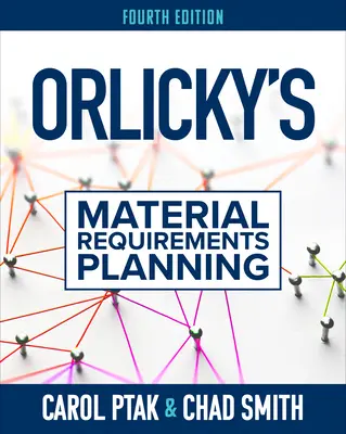 Orlického plánovanie materiálových požiadaviek, štvrté vydanie - Orlicky's Material Requirements Planning, Fourth Edition